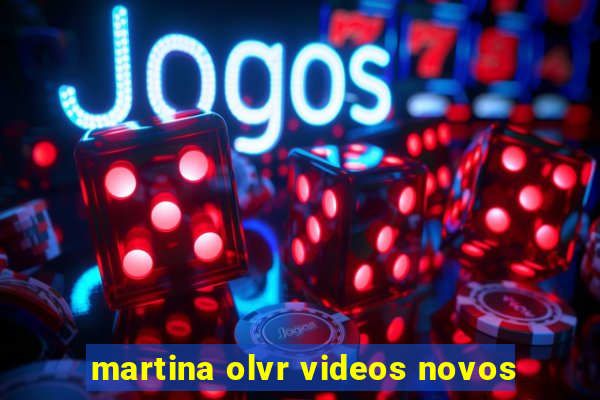 martina olvr videos novos